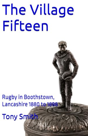 The Village Fifteen: Rugby in Boothstown, Lancashire 1880 to 1898
