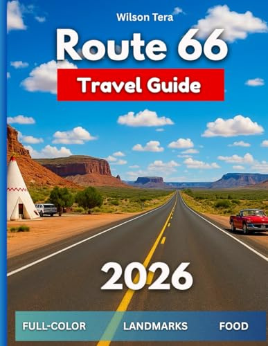 Route 66 Travel Guide 2026: (FULL-COLOR)Driving America’s Mother Road: History, Hidden Stops, Landmarks, Diners, Desert Horizons, Itineraries, and ... to Santa Monica (The Guide & Go Series)
