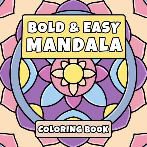 Bold & Easy Mandala Coloring Book: Simple Patterns for Stress Relief and Relaxation | Suited for Adults, Teens and Kids