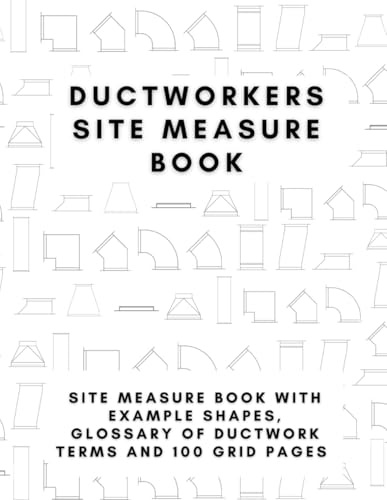 DUCTWORK SITE MEASURE BOOK: Example shapes, glossary of ductwork terms and 100 grid pages (Construction works books)