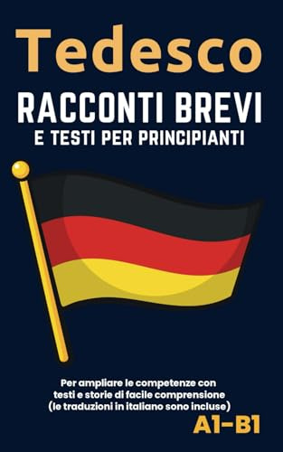 Tedesco - Racconti e testi per principianti: Ampliate la competenza della lingua con testi e storie di facile comprensione - traduzioni in italiano incluse