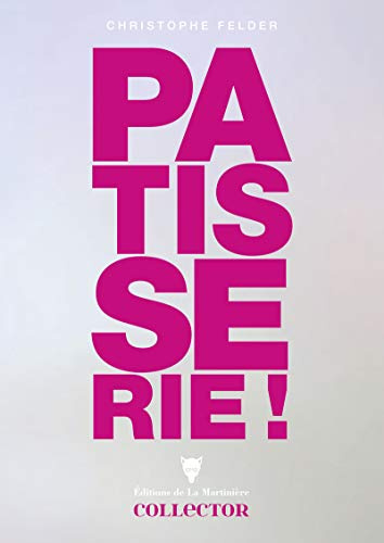 Pâtisserie collector: 210 recettes, 3200 photos, l'ultime référence