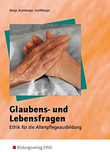 Glaubens- und Lebensfragen - Ethik für die Altenpflegeausbildung: Schulbuch