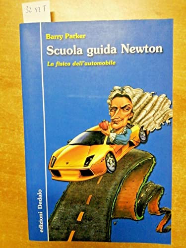 Scuola guida Newton. La fisica dell'automobile. Ediz. illustrata