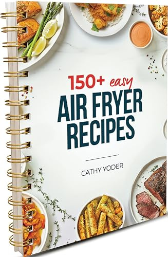 Easy Air Fryer Recipe Book: Best Airfryer Cookbook Recipes for Beginners to Advanced, 150+ Delicious, Healthy, and Effortless Meals with Pictures, ... 150 + Yummy, Quick and Easy Air Fryer Recipes