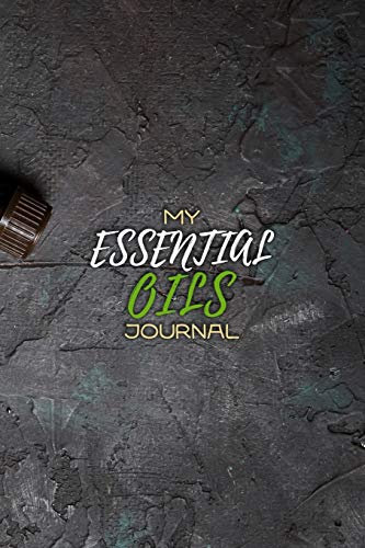 My Essential Oils Journal: Notebook to write and organize your oil blends and recipes 6x9 120 Pages