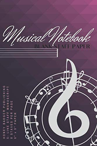MUSICAL NOTEBOOK - BLANK STAFF PAPER FROM HONEY BADGER PUBLISHING: 5-LINE STAFF MANUSCRIPT, 8 STAVES PER PAGE, 6 x 9 PAPER, 120 PAGES