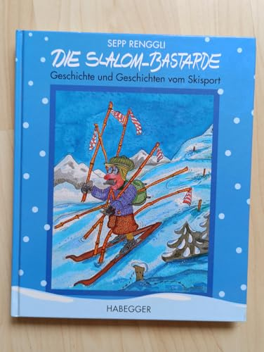 Die Slalom-Bastarde: Geschichte und Geschichten vom Skisport