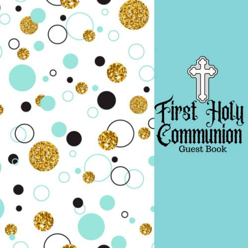 First Holy Communion Guest Book: Keepsake Message Memory Book With Gift Log & Photo Pages, For Family And Friends Guest Register To Write Sign In, For ... Women, Boys & Girls (Holy Communion Gifts)