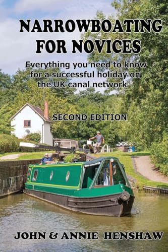Narrrowboating for Novices: Everything you need to know for a successful holiday on the UK canal network - Second Edition, updated and enlarged
