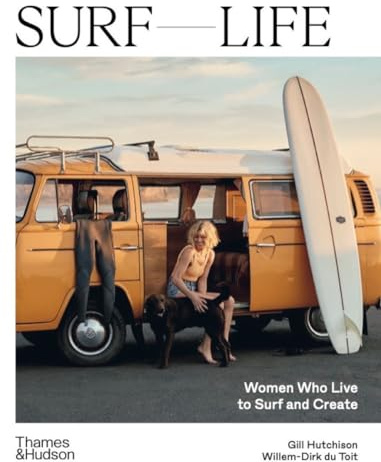 Surf Life: Women Who Live to Surf and Create