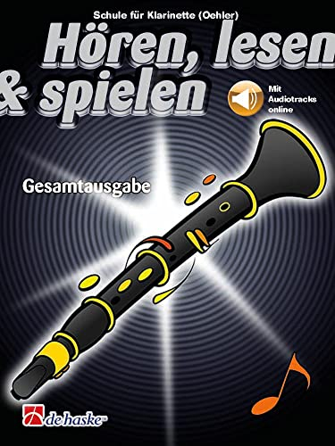 Hören lesen und spielen: Schule für Klarinette - Gesamtausgabe | Notenbeispiele für Anfänger mit Audio-Download | Alle drei Teile in einem Band | ... oder Einzelunterricht: Mit Audio-Online