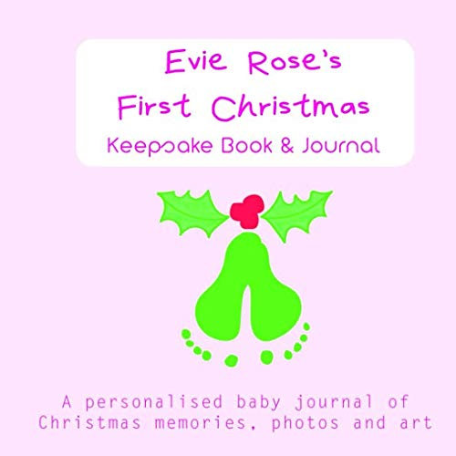 Evie Rose's First Christmas - Keepsake Book & Journal: a personalised baby journal of Christmas memories, photos and art