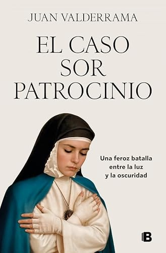 El caso sor Patrocinio: Una feroz batalla entre la luz y la oscuridad (No ficción)
