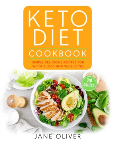 Keto Diet Cookbook: Simple, Delicious Recipes for Weight Loss and Well-Being: 0 (Keto for Beginners, Mental Well-Being, Transform Your Life, Confidence, Combat Disease)