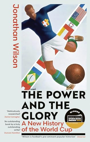 The Power and the Glory: A New History of the World Cup - Winner of the Sports Book of the Year Award 2026