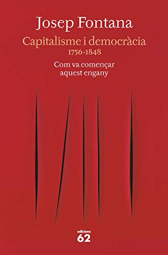 Capitalisme i democràcia: 1756-1848 Com va començar aquest engany (Llibres a l'Abast)