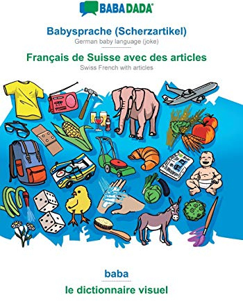 Babysprache (Scherzartikel) - Français de Suisse avec des articles, baba: BABADADA German baby language (joke) - Swiss French with articles, visual dictionary (German Edition)