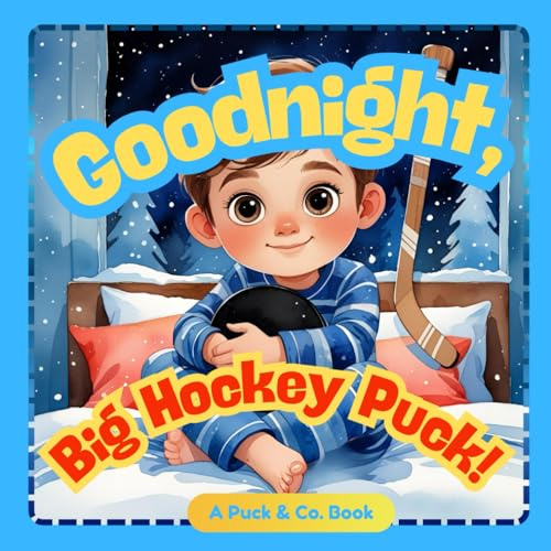 Goodnight, Big Hockey Puck!: A Gentle Hockey Bedtime Story for Little Champions