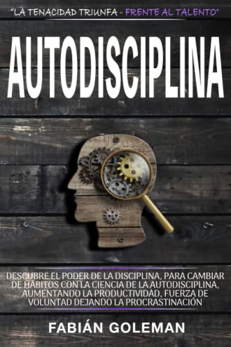 Autodisciplina: Descubre el Poder de la disciplina, para Cambiar de hábitos con La ciencia de la autodisciplina, aumentando la productividad, fuerza ... la procrastinación: 5 (Actitud de acero)