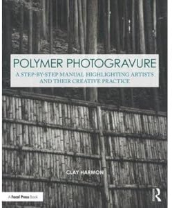 Polymer Photogravure: A Step-by-Step Manual, Highlighting Artists and Their Creative Practice (Contemporary Practices in Alternative Process Photography)