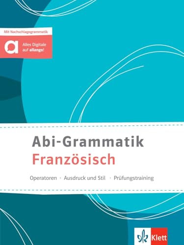 Abi-Grammatik Französisch: Entdecken - Vertiefen - Nachschlagen. Übungsbuch mit Nachschlagegrammatik und digitalen Extras