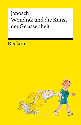 Wondrak und die Kunst der Gelassenheit: Philosophische Lebensweisheiten von Janoschs Kultfigur Herrn Wondrak (Reclams Universal-Bibliothek)