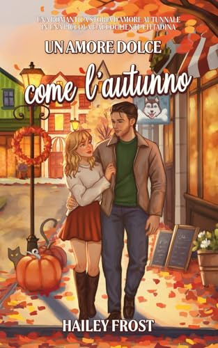 Un amore dolce come l’autunno: Una romantica storia d'amore autunnale in una piccola e accogliente cittadina: 1