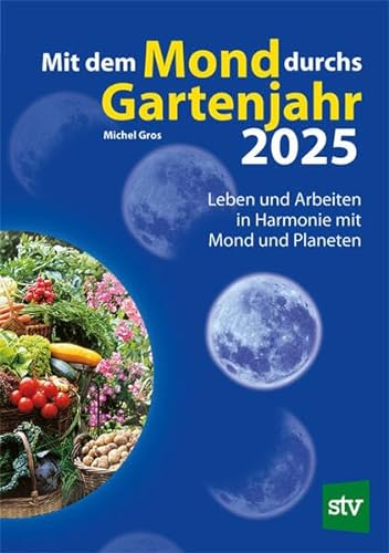 Mit dem Mond durchs Gartenjahr 2025: Leben und Arbeiten in Harmonie mit Mond und Planeten