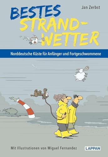 Bestes Strandwetter - Norddeutsche Küste für Anfänger und Fortgeschwommene: Witzige Texte und Cartoons für den Urlaub am norddeutschen Strand