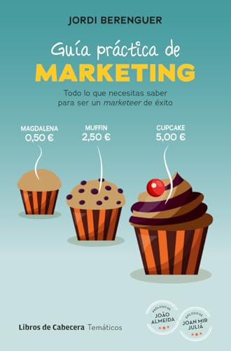 Guía práctica de marketing: Todo lo que necesitas saber para convertirte en un marketeer de éxito (Temáticos)