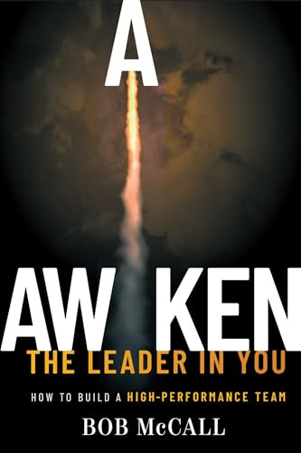 Awaken The Leader In You: How To Build A High-Performance Team