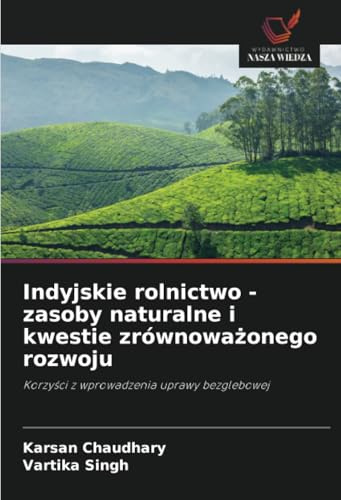 Indyjskie rolnictwo - zasoby naturalne i kwestie zrównoważonego rozwoju: Korzyści z wprowadzenia uprawy bezglebowej