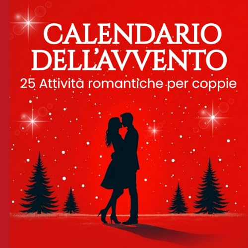 CALENDARIO DELL'AVVENTO: 25 ATTIVITA' PER COPPIE CHE ADORANO IL NATALE. OGNI GIORNO UN'ATTIVITA' ROMANTICA PER RENDERE MAGICO IL VOSTRO NATALE.
