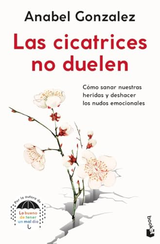 Las cicatrices no duelen: Cómo sanar nuestras heridas y deshacer los nudos emocionales (Vivir Mejor)