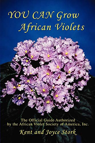 YOU CAN Grow African Violets: The Official Guide Authorized by the African Violet Society of America, Inc.