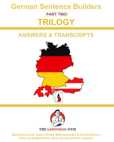 German Sentence Builders - TRILOGY - Part 2 - ANSWER & TRANSCRIPTS BOOK: Beginner to Pre Interm. (The Language Gym - Sentence Builder Books)
