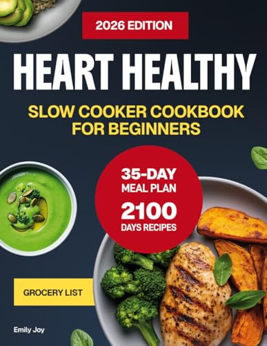 Heart Healthy Slow Cooker Cookbook for Beginners: 2100 Days of Easy, Delicious & Low-Sodium Recipes to Manage Cholesterol & Blood Pressure. With a ... Diet Made Simple: Easy & Delicious Recipes)