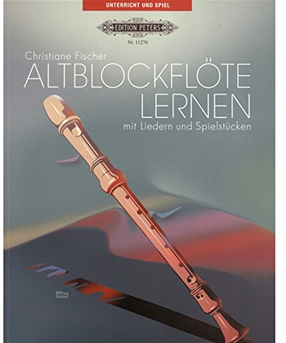 Altblockflöte lernen: mit Liedern und Spielstücken