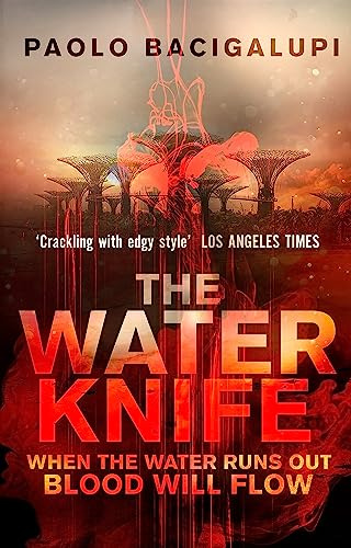 The Water Knife: WHEN THE WATER RUNS OUT BLOOD WILL FLOW