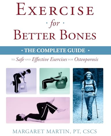 Exercise for Better Bones: The Complete Guide to Safe and Effective Exercises for Osteoporosis