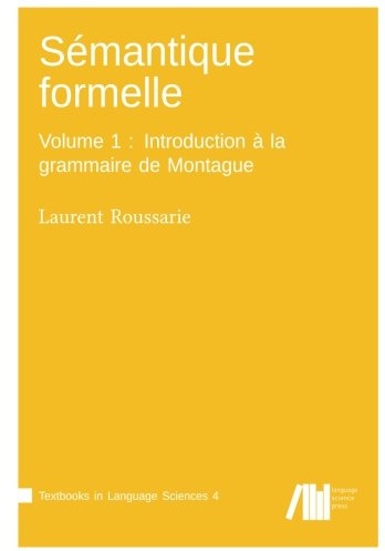 Sémantique formelle: Volume 1 : Introduction à la grammaire de Montague (Textbooks in Language Sciences) (French Edition)