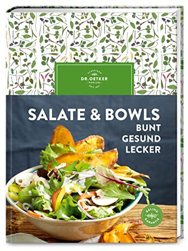 Salate & Bowls: Bunt, gesund, lecker. Klassiker & Trendrezepte von Dr. Oetker. Einfache Zubereitung, kreative Kombinationen, perfekter Genuss.