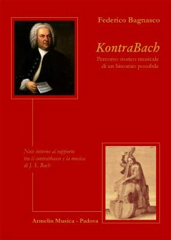 KontraBach. Percorso storico musicale di un binonio possibile. Note intorno al rapporto tra il contrabbasso e la musica di J. S. Bach