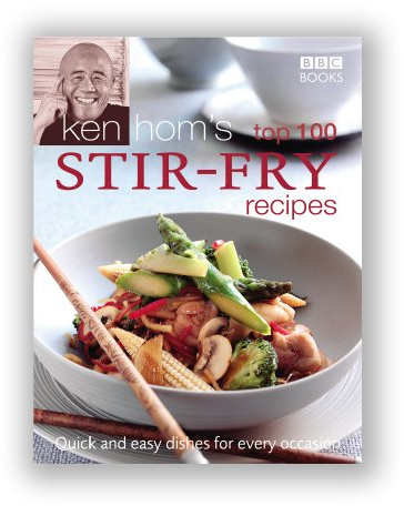 Ken Hom's Top 100 Stir Fry Recipes: 100 easy recipes for mouth-watering, healthy stir fries from much-loved chef Ken Hom (BBC Books' Quick & Easy Cookery)