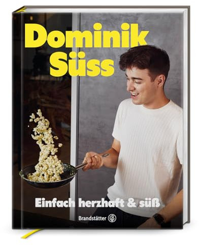 Einfach herzhaft & süss: Lieblingsrezepte von Dominik Süss – Wirtshausklassiker, Omas Schmankerl und kreative Kochtipps für jeden Tag