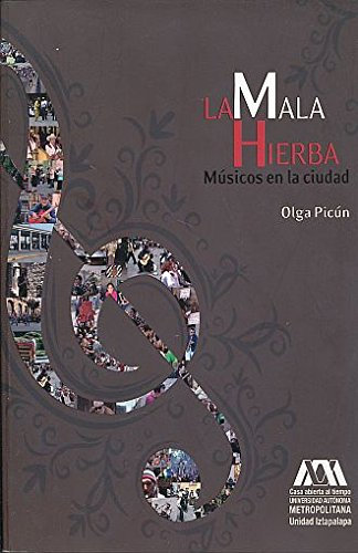 La mala hierba : músicos en la ciudad / Olga Picún.