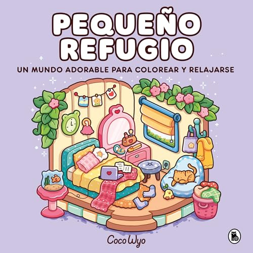 Coco Wyo - Pequeño refugio: Un mundo cozy y adorable para colorear y relajarse ideal para niños y adultos (Bruguera Tendencias)