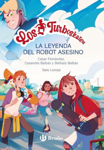 Los Turboskaters, 1. La leyenda del robot asesino (Castellano - A PARTIR DE 10 AÑOS - PERSONAJES Y SERIES)