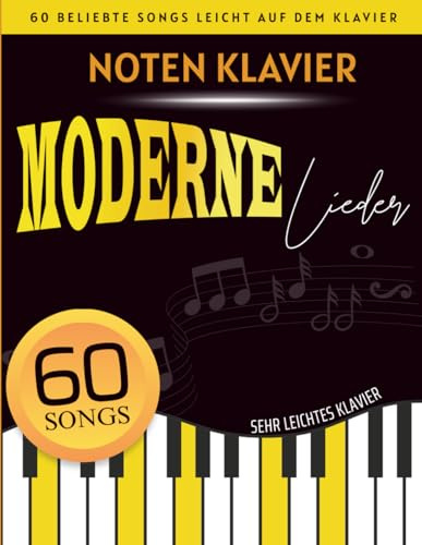Noten Klavier Moderne Lieder: 60 Beliebte Songs Leicht Auf Dem Klavier